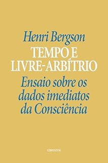 Livro Tempo e Livre-arbítrio: Ensaio sobre os dados imediatos da Consciência