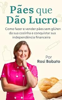 Livro Pães que dão lucro: Como fazer e vender pães sem glúten da sua cozinha e conquistar sua independência financeira