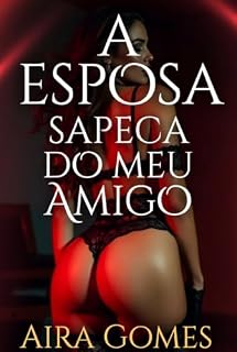 Livro A Esposa Sapeca do Meu Amigo: História Erótica