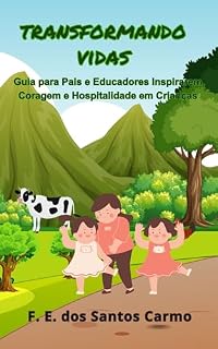 Livro Transformando Vidas: Guia para Pais e Educadores Inspirarem Coragem e Hospitalidade em Crianças