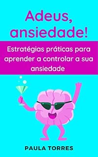 Livro Adeus, ansiedade!: Estratégias práticas para aprender a controlar a sua ansiedade