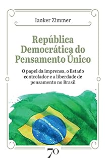 Livro República Democrática do Pensamento Único; O papel da imprensa, o Estado controlador e a liberdade de pensamento no Brasil