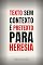 Livro TEXTO SEM CONTEXTO É PRETEXTO PARA HERESIA