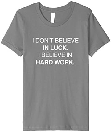 Kids I Don't Believe In Luck. I Believe In Hard Work. T-Shirt 4 Slate