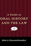 A Guide to Oral History and the Law (Oxford Oral History Series) by John A. Neuenschwander