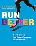 Run Better: How To Improve Your Running Technique and Prevent Injury by