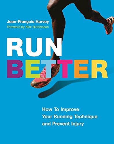 Run Better: How To Improve Your Running Technique and Prevent Injury by Jean-François Harvey