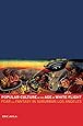 Popular Culture in the Age of White Flight: Fear and Fantasy in Suburban Los Angeles (American Crossroads)