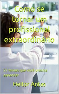 Livro Como se tornar um profissional extraordinário: 21 temas que você precisa aprender