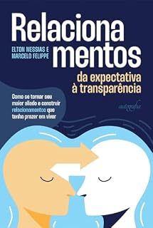 Livro Relacionamentos: da expectativa à transparência – Como se tornar seu maior aliado e construir relacionamentos que tenha prazer em viver