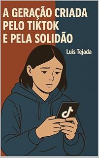 Livro A Geração Criada pelo TikTok e pela Solidão (INTELIGENCIA ARTIFICIAL (IA))