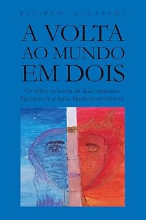 Livro A VOLTA AO MUNDO EM DOIS: Os olhos se lavam de duas maneiras: lágrimas de alegria, lágrimas de tristeza.
