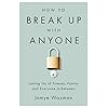 How to Break Up With Anyone by Jamye Waxman