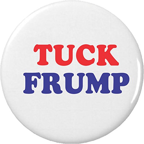 Tuck Frump 2.25â€ Large Pinback Button Pin Anti Donald Trump Campaign Election