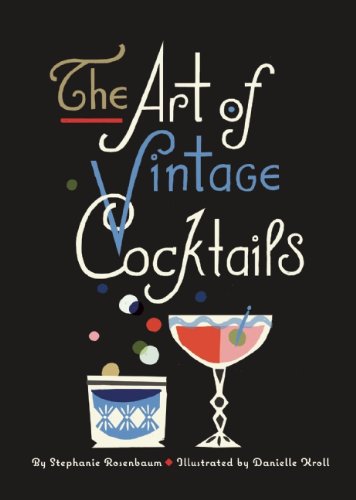 The Art of Vintage Cocktails by Stephanie Rosenbaum
