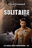 Solitaire - Partie 1 (La Saga des Farkasok - Partie1 t. 4) (French Edition) by Elena Guimard