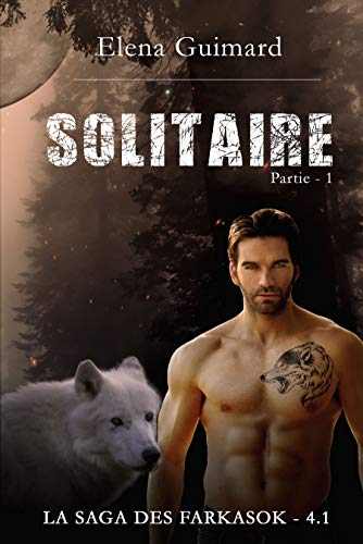 Solitaire - Partie 1 (La Saga des Farkasok - Partie1 t. 4) (French Edition) by Elena Guimard