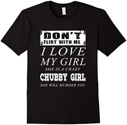 Men's don't flirt with me i love my chubby girl t-shirt Medium Black