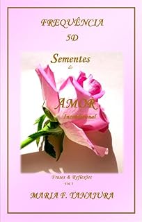 Livro Frequência 5D Sementes do Amor Incondicional: Frases & Reflexões Vol.1