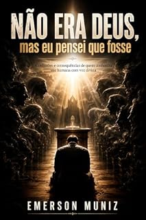 Livro Não era Deus, mas eu pensei que fosse: Confissões e consequências de quem confundiu voz humana com voz divina