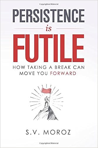 Persistence Is Futile How Taking A Break Can Move You - 