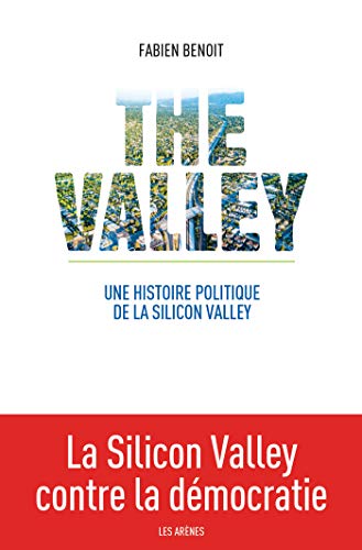 The Valley : Une histoire politique de la Silicon Valley by 