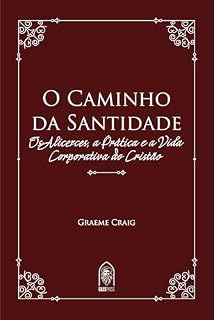Livro O Caminho da Santidade: Os Alicerces, a Prática e a Vida Corporativa do Cristão