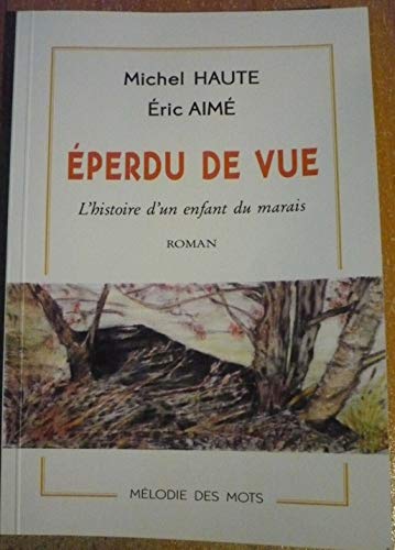 Eperdu de vue: l'histoire d'un enfant du marais