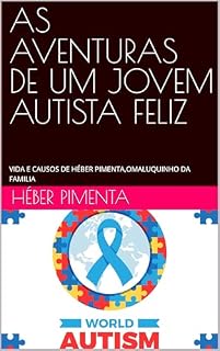 Livro AS AVENTURAS DE UM JOVEM AUTISTA FELIZ: VIDA E CAUSOS DE HÉBER PIMENTA,OMALUQUINHO DA FAMILIA