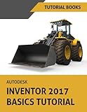 Autodesk Inventor 2017 Basics Tutorial: Tutorial Books by Tutorial Books