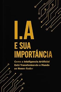 Livro I.A e Sua Importância: A Revolução Inteligente que Está Transformando o Mundo