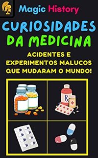 Livro Curiosidades Da Medicina: Acidentes E Experimentos Malucos Que Mudaram O Mundo!