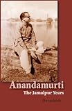 Anandamurti: The Jamalpur Years
