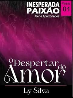 Livro Inesperada Paixão : O Despertar do Amor (Apaixonados Livro 1)