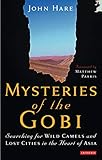 Mysteries of the Gobi: Searching for Wild Camels and Lost Cities in the Heart of Asia by John Hare