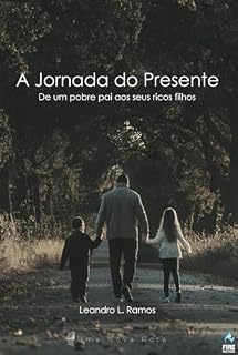 Livro A Jornada do Presente: De um pobre pai aos seus ricos filhos.