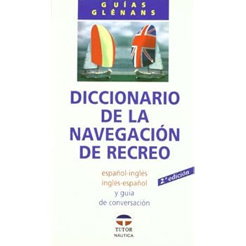 DICCIONARIO DE LA NAVEGACIÓN DE RECREO (Guias Glennans) DICCIONARIO DE LA NAVEGACIÓN DE RECREO (Guias Glennans)
