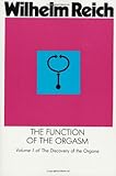 The Function of the Orgasm: Sex-Economic Problems of Biological Energy (The Discovery of the Orgone, Vol. 1)