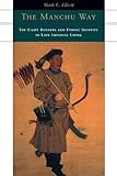 The Manchu Way: The Eight Banners and Ethnic Identity in Late Imperial China
