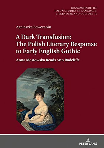 A Dark Transfusion: The Polish Literary Response to Early English Gothic: Anna Mostowska Reads Ann Radcliffe (Dis/Continuities)