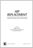 Hip Replacement : Current Trends and Controversies, Sinha, Raj K., 0824707893