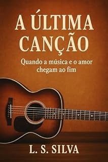 Livro A ÚLTIMA CANÇÃO: Quando a música e o amor chegam ao fim