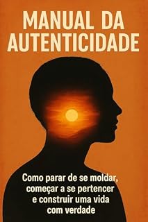 Livro Manual da Autenticidade: Como parar de se moldar, começar a se pertencer e construir uma vida com verdade