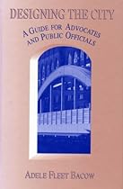 Designing the City: A Guide For Advocates And Public Officials