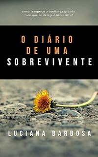 Livro O diário de uma sobrevivente: como recuperar a confiança quando tudo que se deseja é não existir? (Drama Livro 1)