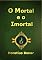 Livro O Mortal E O Imortal