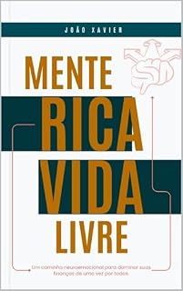 Livro Mente Rica, Vida Livre: Um caminho neuroemocional para dominar suas finanças de uma vez por todas.