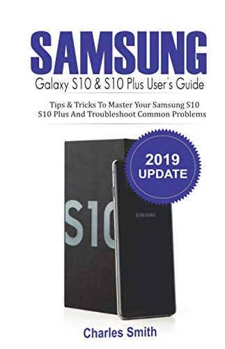 Samsung Galaxy S10 & S10 Plus User's Guide: Tips and Tricks to Master Your Samsung S10, S10 plus and Troubleshoot Common Problems