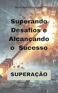 Livro Superando Desafios e Alcançando o Sucesso