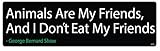 BUMPER STICKER: Animals Are My Friends, & I Don't Eat My Friends 3